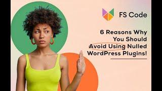 6 Reasons Why You Should Avoid Using Nulled WordPress Plugins