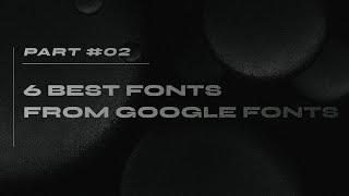 6 Best Fonts From Google Fonts | Part 2