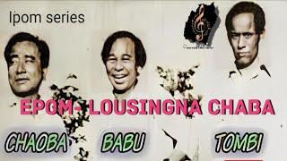 EPoM 5 - Lousing na chaba || Manipuri Epom || Chaoba Babu & Tombi