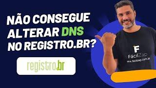 Não consegue alterar DNS no registro.br?