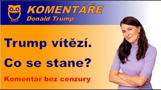 Trump vítězí. Co se stane? (komentář bez cenzury)