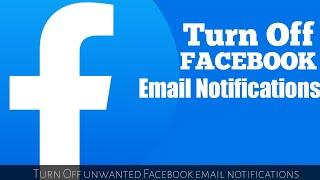 How to Turn Off Unwanted Email Notifications from Facebook