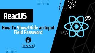 How To Show / Hide an Input Field Password Using ReactJS