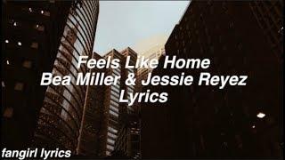 Feels Like Home || Bea Miller & Jessie Reyez Lyrics