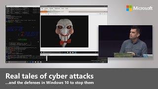 Real tales of cyberattacks and the defenses in Windows 10 to stop them