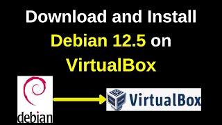 How to download and install Debian 12.5 on VirtualBox