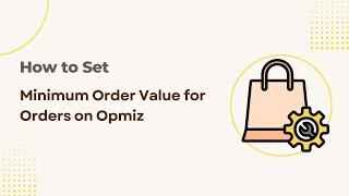 How to Set Minimum Order Value for Orders on Opmiz | Opmiz Tutorial