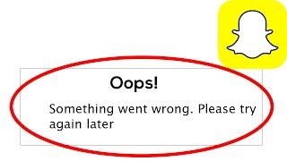 Fix SnapChat App Oops Something Went Wrong Error Please Try Again Later Problem Solved