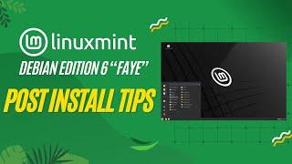 Linux Mint Debian Edition (LMDE) 6 "Faye" - Post Install Tips!