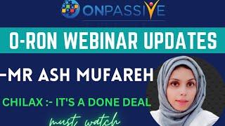#ONPASSIVE||O-RON WEBINAR UPDATES||MR ASH MUFAREH||CHILAX||#nagmatabassum