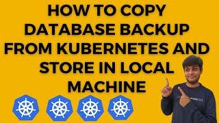 Learn How to copy Database backup from Kubernetes and store in Local Machine