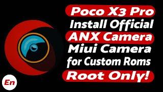 Poco X3 Pro | Install ANX Camera | MIUI Camera for Custom Roms | Root Only