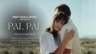 PAL PAL - Ankit Bagul (Official Music Video)