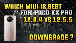 Which Miui Version Is Best For Poco X3 Pro Miui 12.0.5 Vs 12.5.5 | Should You downgrade Your Device