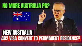 No More Australia PR? Should 482 Visa Convert to PR? Australia Latest Visa Updates