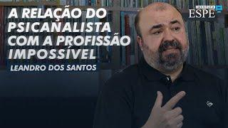 A RELAÇÃO DO PSICANALISTA COM A PROFISSÃO IMPOSSÍVEL | Leandro dos Santos