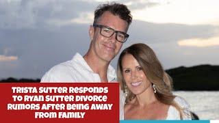 Trista Sutter Responds to Ryan Sutter Divorce Rumors After Being Away From Family