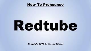 How To Pronounce Redtube (Website)