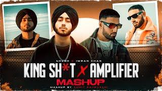 King Sh!t X Amplifier - Mashup | Shubh Ft. Imran Khan | DJ Sumit Rajwanshi