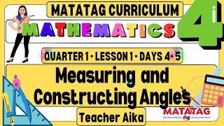 MATATAG Math 4 Grade 4 Quarter 1 Lesson 1 Days 4 - 5 Measuring  and Constructing Angles