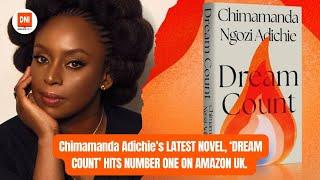 Chimamanda Adichie’s LATEST NOVEL, ‘DREAM COUNT’ HITS NUMBER ONE ON AMAZON UK.