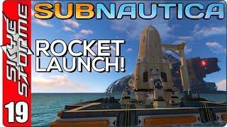 SUBNAUTICA Gameplay - Part 19 ► LAUNCHING THE ROCKET - SERIES FINALE! ◀