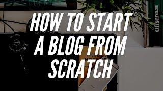 How To Start A Blog From Scratch | Blogging For Beginners