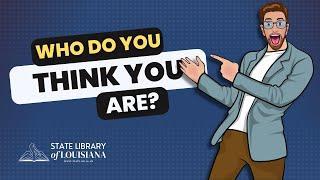 Who do you think you are? Using the State Library of Louisiana for genealogical research