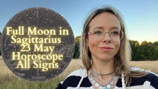 FULL MOON In SAGITTARIUS 23 MAY All Signs Horoscope: Optimistic or Unrealistic?