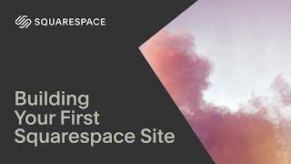 Building Your First Squarespace Site | Squarespace 7.1