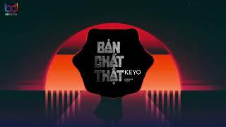 Bản Chất Thật Remix Ver 2 - Keyo x Đại Mèo, từng dịu dàng và nâng niu em và yêu thương em hot TIKTOK