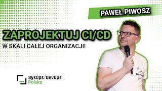 [#394] "Zaprojektuj CI/CD w skali całej Organizacji!" - Paweł Piwosz