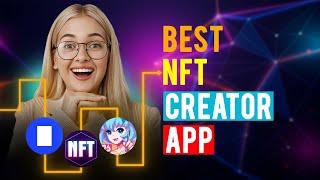 Best NFT Creator Apps: iPhone & Android (Which is the Best NFT Creator App?)