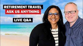 Retirement Travel Ask Us Anything! Live Q&A