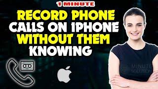 How to record phone calls on iphone without them knowing 2024