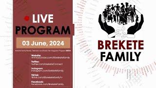 BREKETE FAMILY PROGRAM 3RD JUNE 2024