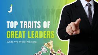 Traits of a Great Leader at Work + My Job Changed And I’m Not Happy About It