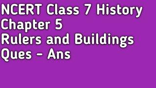 History - Class 7th - Chapter 5 - Rulers and Buildings - Questions and Answers / NCERT Solutions