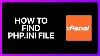 How To Find Php.Ini File In cPanel Tutorial