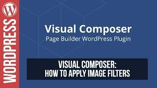 How To Apply Image Filters in Visual Composer for Wordpress