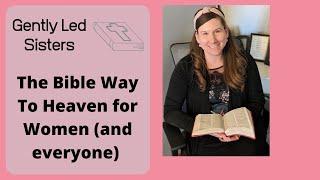 The Bible Way to Heaven for Women (and everyone)