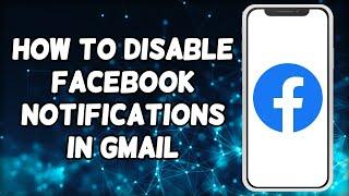 How To Disable Facebook Notifications In Gmail