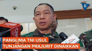 Panglima TNI Minta Tunjangan Prajurit Naik: Gaji Rp 6,7 Juta, Uang Makan Saja Rp 100.000 Per Hari