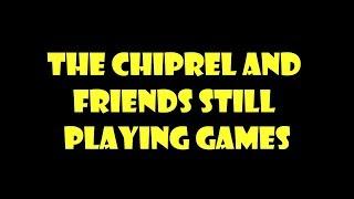 The Chiprel and Friends still play games