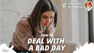 How to deal with a bad day? Sadhguru in 3 mins