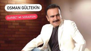 OSMAN GÜLTEKİN - GURBET Mİ SORARSIN