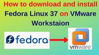 How to download and install Fedora 37 on VMWare Workstation