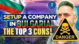 Warning!! TOP 3 CONS setup a company  in Bulgaria. Register & Formation the right way!