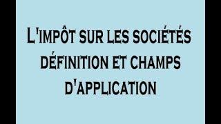 IS L'impôt sur les Sociétés - Définition et Champs d'application; DARIJA.