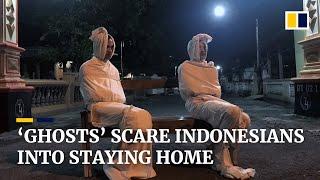 ‘Ghosts’ deployed to scare Indonesians into staying home to slow spread of the coronavirus